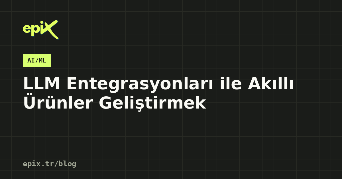 LLM Entegrasyonları ile Akıllı Ürünler Geliştirmek