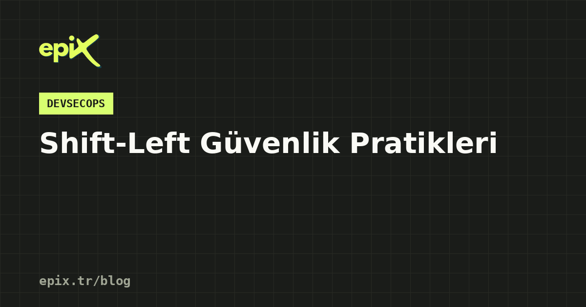 Shift-Left Güvenlik Pratikleri