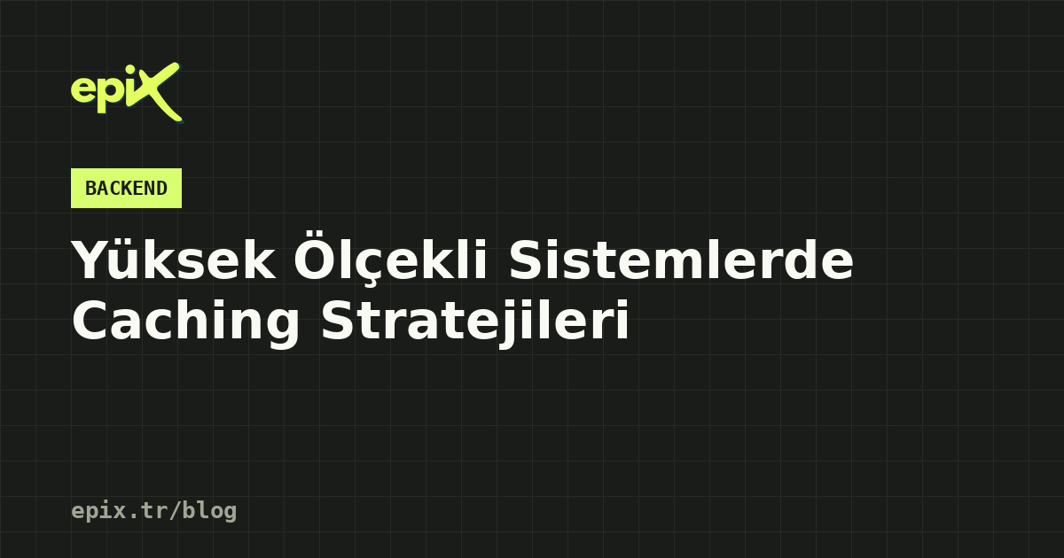Yüksek Ölçekli Sistemlerde Caching Stratejileri